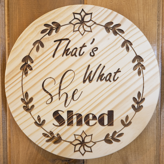 That's What She Shed - Laser Engraved Wooden Sign